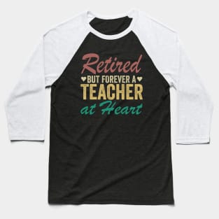 Retired But Forever a Teacher at Heart Baseball T-Shirt